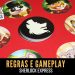 Covil dos Fofos – Regras e Gameplay Sherlock Express