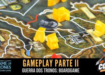 Covil dos Jogos – Gameplay: A Guerra dos Tronos Board Game (Parte 2/3)