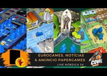 Covil dos Jogos – Live Nórdica 54 – Eurogames & Anúncio PaperGames