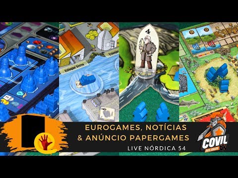 Covil dos Jogos – Live Nórdica 54 – Eurogames & Anúncio PaperGames