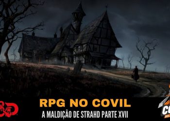 RPG no Covil – A Maldição de Strahd Parte XVII