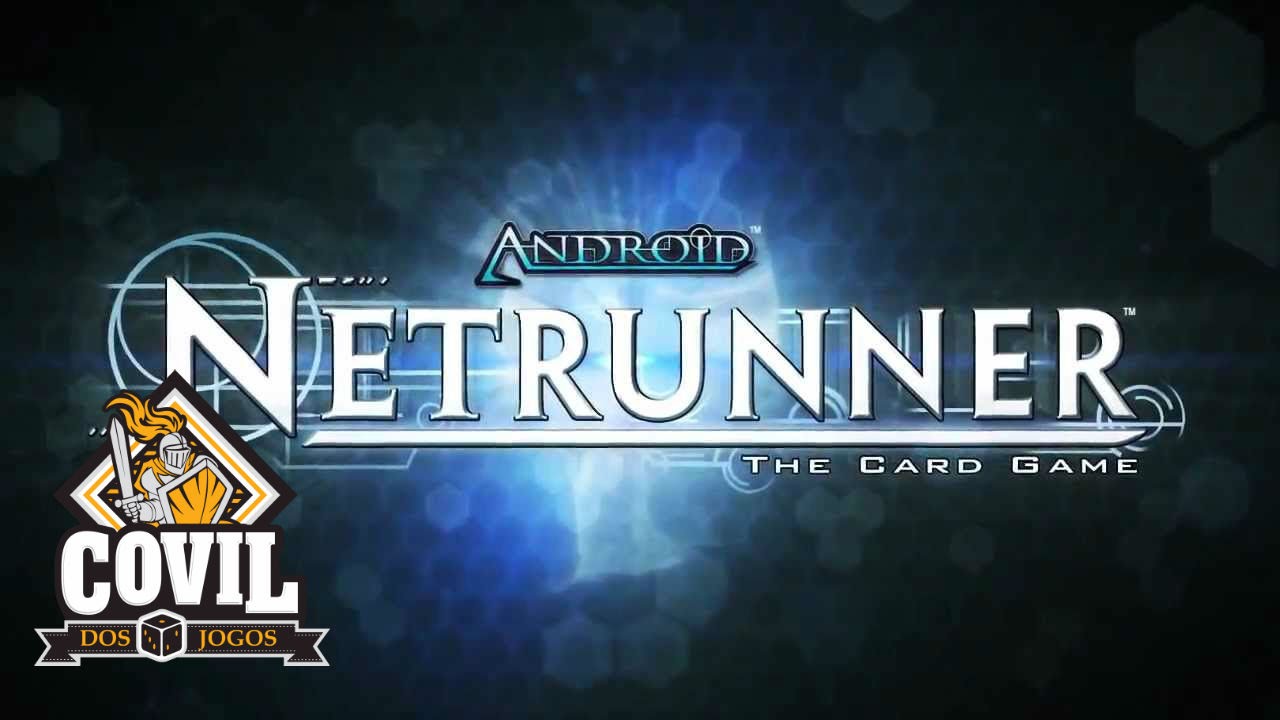 Covil dos Jogos – Android Netrunner (Parte 2/2) GAMEPLAY