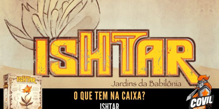 O Que Tem na Caixa? Unboxing de Ishtar