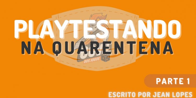 PLAYTESTANDO NA QUARENTENA – PARTE I