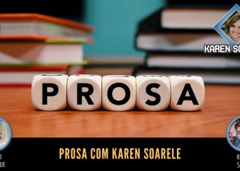 Prosa com Karen Soarele  – Episódio 17