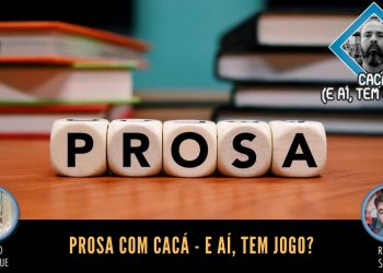Prosa com Cacá – E aí, tem Jogo?  – Episódio 15