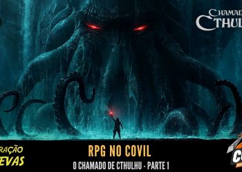 Chamado de Cthulhu – No Coração das Trevas Parte 1 (RPG no Covil)