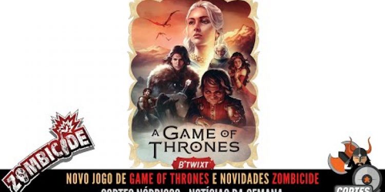 Novo jogo de Game of Thrones e Novidades Zombicide – Notícias da Semana