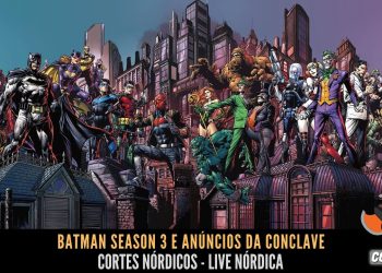 Batman Season 3 e Anúncios da Conclave – Notícias da Semana