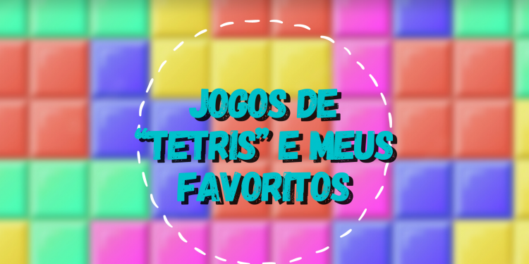 Jogos de “Tetris” e meus favoritos