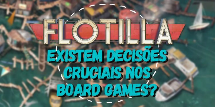 Flotilla – Existem decisões cruciais nos Board Games?