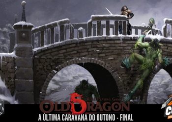 Old Dragon 2 – A Última Caravana do Outono – Parte Final – RPG de Mesa