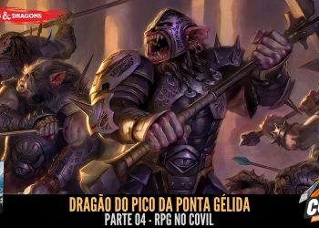 RPG no Covil – Dragão do Pico da Ponta Gélida – Parte 04 | RPG DE MESA