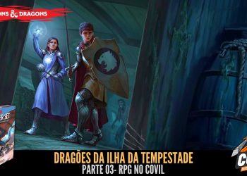 RPG no Covil – Dragões da Ilha da Tempestade – Parte 03 | RPG DE MESA