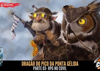 RPG no Covil – Dragão do Pico da Ponta Gélida – Parte 03 | RPG DE MESA