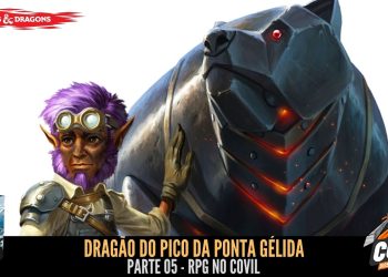 RPG no Covil – Dragão do Pico da Ponta Gélida – Parte 05 | RPG DE MESA