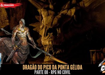 RPG no Covil – Dragão do Pico da Ponta Gélida – Parte 08 | RPG DE MESA