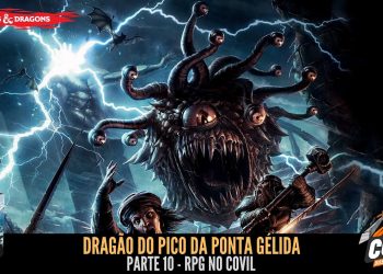 RPG no Covil – Dragão do Pico da Ponta Gélida – Parte 10 | RPG DE MESA