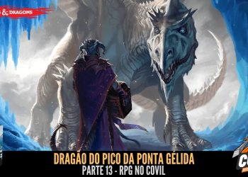RPG no Covil – Dragão do Pico da Ponta Gélida – Parte 13 | RPG DE MESA