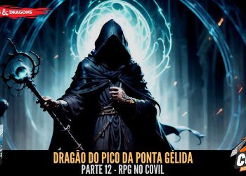 RPG no Covil – Dragão do Pico da Ponta Gélida – Parte 12 | RPG DE MESA