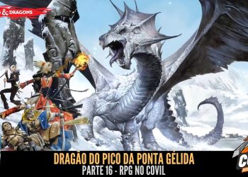 RPG no Covil – Dragão do Pico da Ponta Gélida – Parte 16 | RPG DE MESA