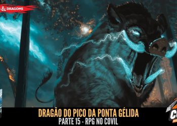 RPG no Covil – Dragão do Pico da Ponta Gélida – Parte 15 | RPG DE MESA