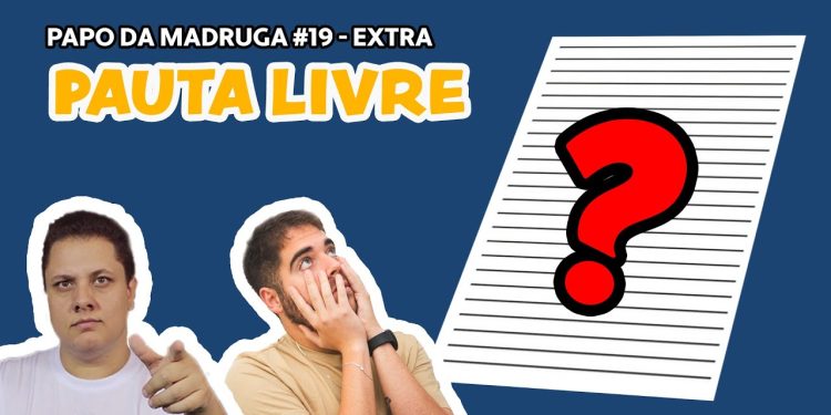 Papo da Madruga #019 – Pauta Livre!