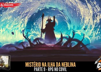RPG no Covil – Mistério na Ilha da Neblina – Parte 09 | RPG DE MESA
