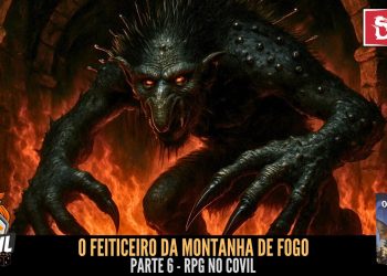 RPG no Covil – O Feiticeiro da Montanha de Fogo – Parte 06 | RPG DE MESA