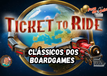 Clássicos do Board Game – Episódio 2: Ticket to Ride