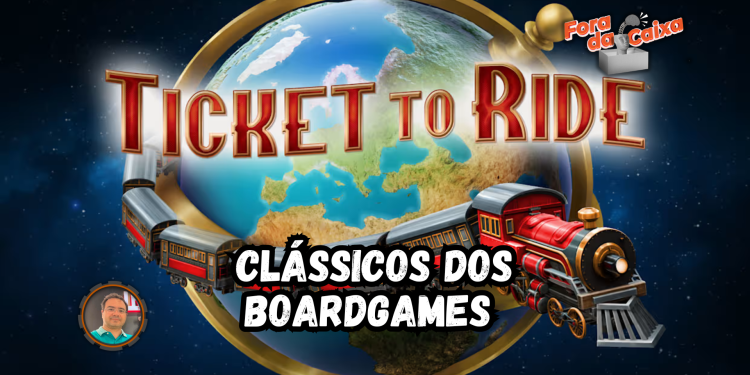 Clássicos do Board Game – Episódio 2: Ticket to Ride