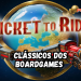 Clássicos do Board Game – Episódio 2: Ticket to Ride