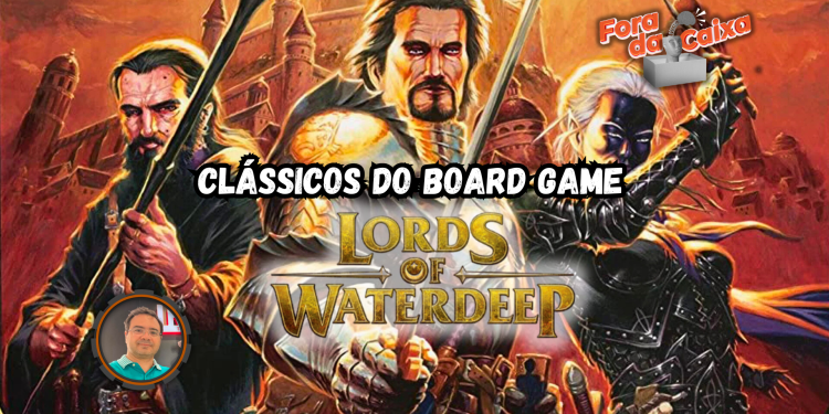 Clássicos do Board Game – Episódio 4 – Lords of Waterdeep