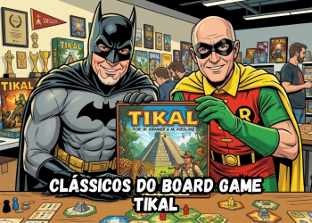 Clássicos do Board Game – Episódio VI – Tikal