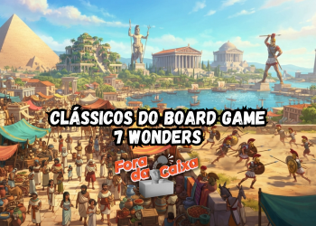 Clássicos do Board Game – Episódio VII – Seven Wonders