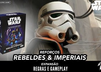 Star Wars The Deckbuilding Game Reforços Rebeldes & Imperiais –  Regras e Gameplay